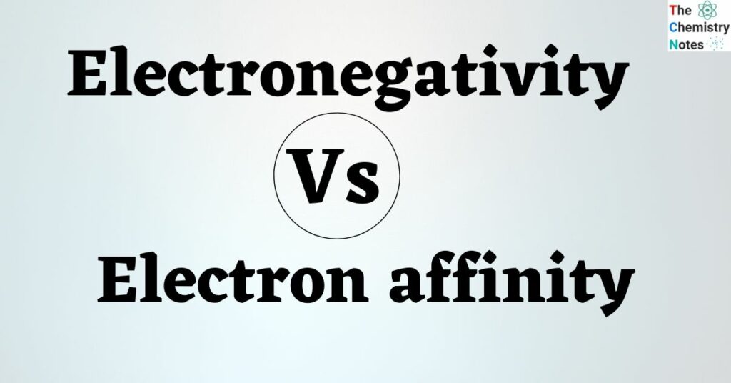 Difference Between Electronegativity and Electron affinity