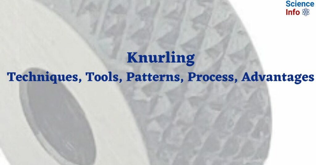 Knurling Techniques, Tools, Patterns, Process, Advantages
