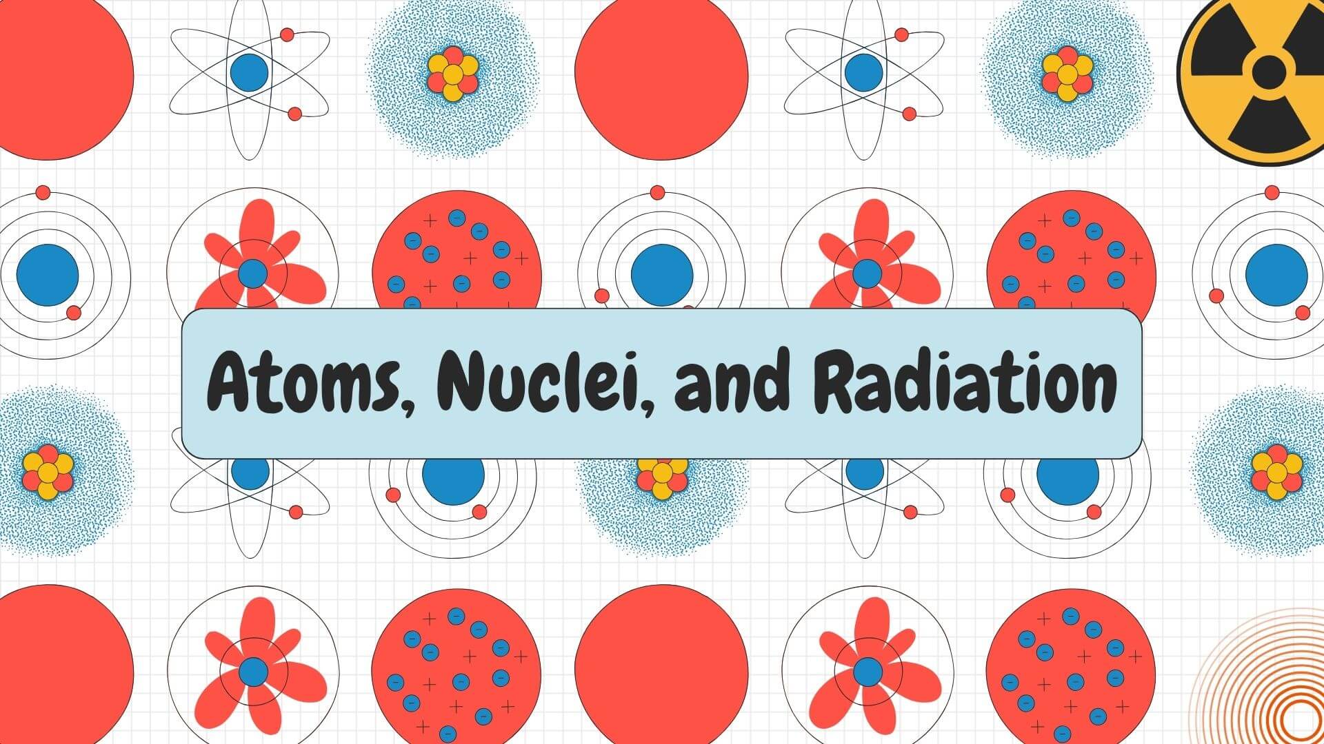 Atoms, Nuclei, and Radiation