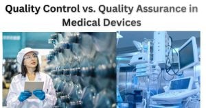 Quality Control vs. Quality Assurance in Medical Devices