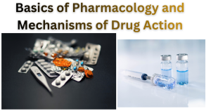 Basics of Pharmacology and Mechanisms of Drug Action