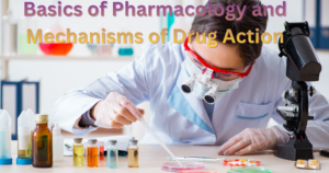Basics of Pharmacology and Mechanisms of Drug Action