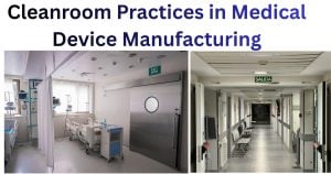 Cleanroom Practices in Medical Device Manufacturing
